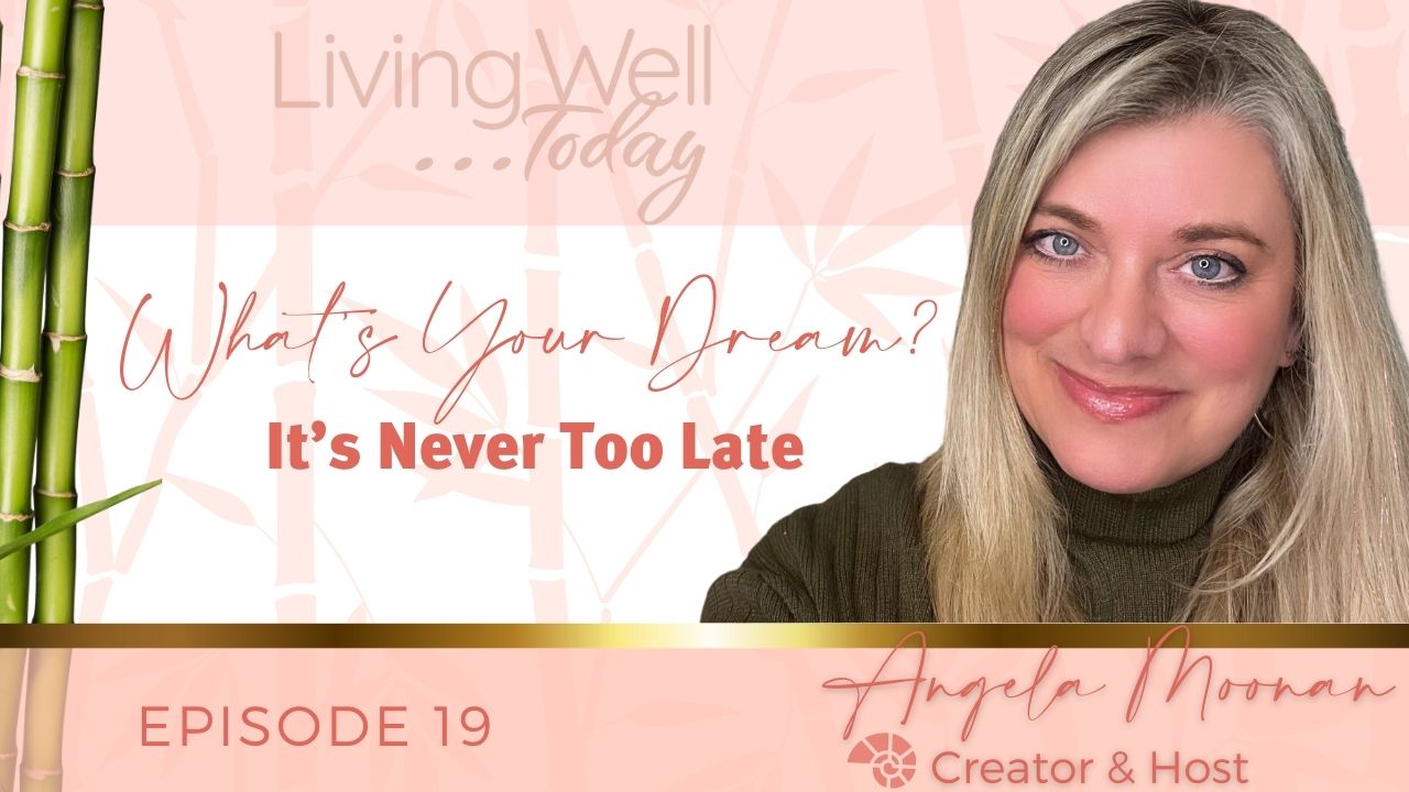 whats your dream it's never too late with angela moonan dreammaker